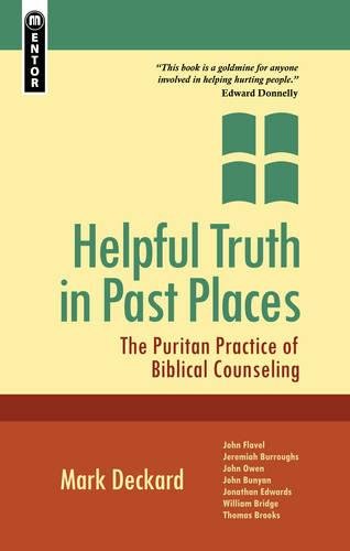 Helpful Truth in Past Places : The Puritan Practice of Biblical Counseling