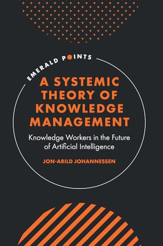 A Systemic Theory of Knowledge Management : Knowledge Workers in the Future of Artificial Intelligence