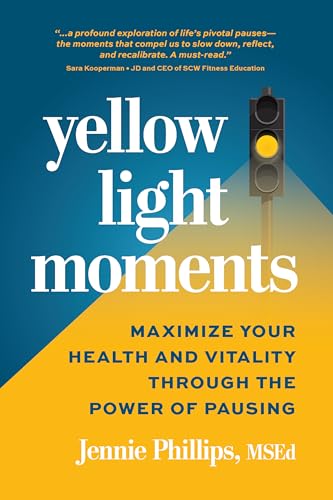 Yellow Light Moments : Maximize Your Health and Vitality Through The Power of Pausing