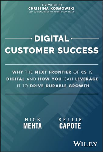 Digital Customer Success : Why the Next Frontier of CS is Digital and How You Can Leverage it to Drive Durable Growth