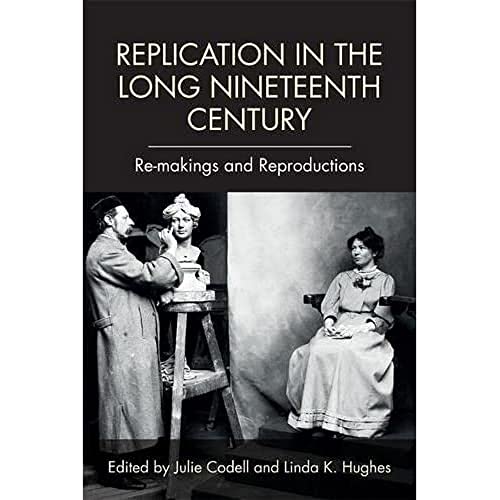 Replication in the Long Nineteenth Century : Re-makings and Reproductions