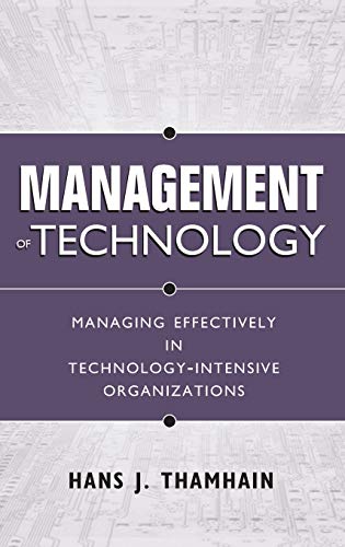 Management of Technology: Managing Effectively in Technology-Intensive Organizations