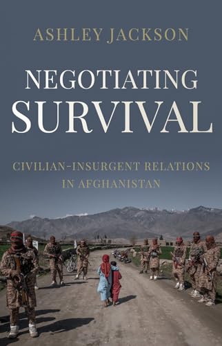 Negotiating Survival : Civilian–Insurgent Relations in Afghanistan