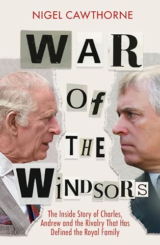 War of the Windsors : The Inside Story of Charles, Andrew and the Rivalry That Has Defined the Royal Family
