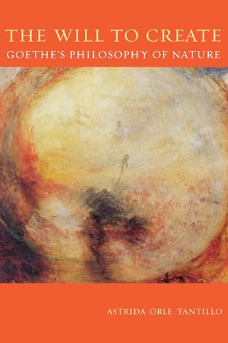 Will To Create, The : Goethe’s Philosophy of Nature