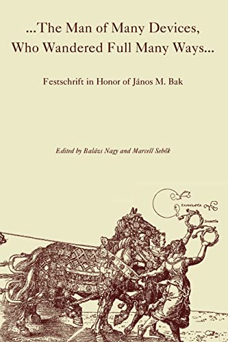 The Man of Many Devices, Who Wandered Full Many Ways : Festschrift in Honor of Janos M. Bak