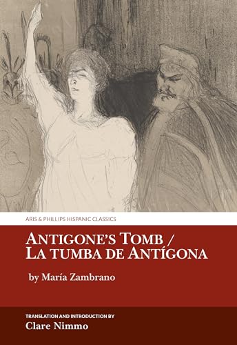 Antigone’s Tomb / La tumba de Antigona : by Maria Zambrano