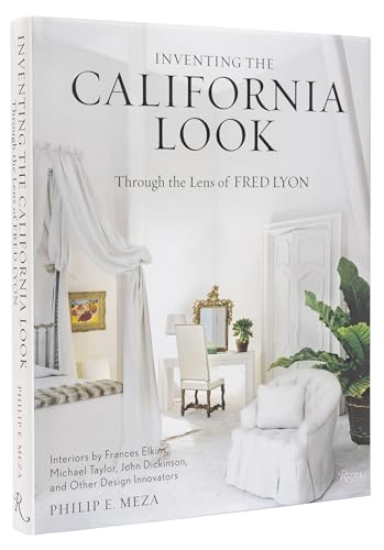 Inventing the California Look : Interiors by Frances Elkins, Michael Taylor, John Dickinson, and Other Design In novators