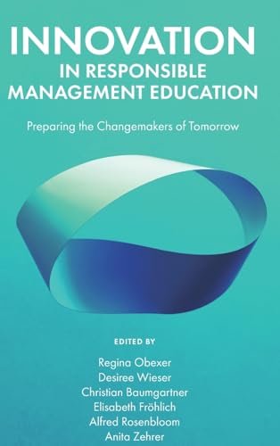Innovation in Responsible Management Education : Preparing the Changemakers of Tomorrow