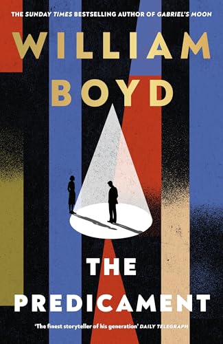 The Predicament: The new historical spy novel from the bestselling author of Gabriel's Moon [Hardcover] [2025] Boyd, William