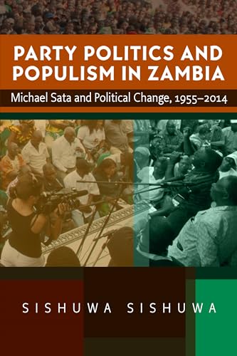 Party Politics and Populism in Zambia : Michael Sata and Political Change, 1955–2014