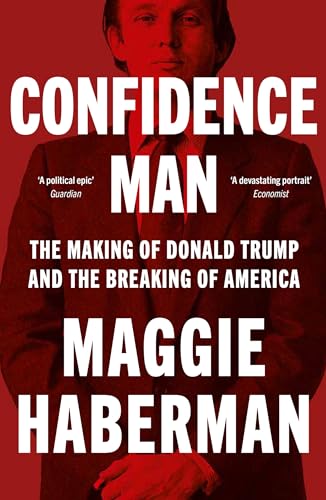 Confidence Man : The Making of Donald Trump and the Breaking of America