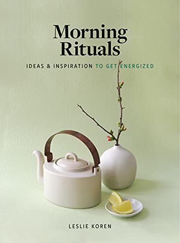 Morning Rituals : Ideas and Inspiration to Get Energized