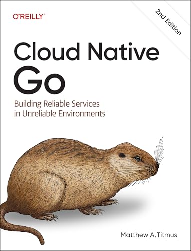 Cloud Native Go : Building Reliable Services in Unreliable Environments