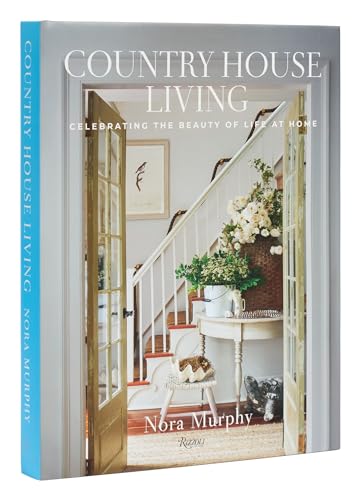 Country House Living : Celebrating the Beauty of Life at Home