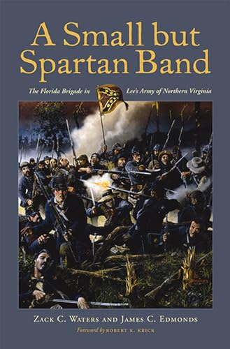 A Small but Spartan Band : The Florida Brigade in Lee's Army of Northern Virginia