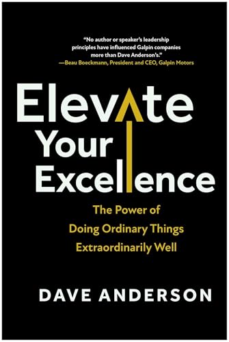 Elevate Your Excellence : The Power of Doing Ordinary Things Extraordinarily Well