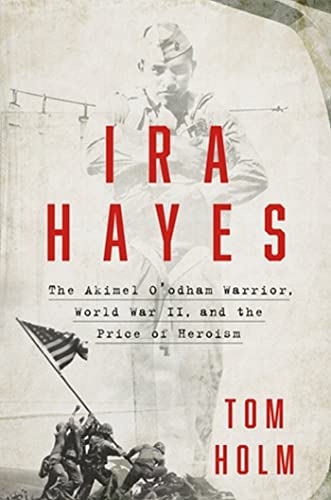 Ira Hayes : The Akimel O'odham Warrior, World War II, and the Price of Heroism