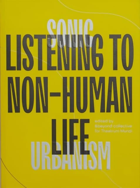 Sonic Urbanism: Listening to Non-Human Life : Listening To Non-Human Life