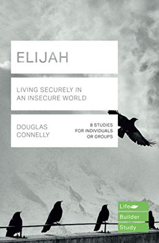 Elijah (Lifebuilder Study Guides): Living Securely in an Insecure World (Lifebuilder Bible Study Guides) (Lifebuilder Bible Study Guides, 212)