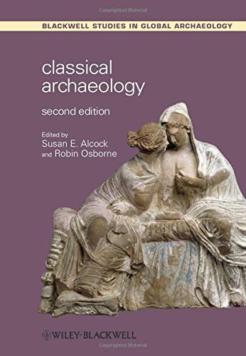 Classical Archaeology, 2nd Edition: 14 (Wiley Blackwell Studies in Global Archaeology)