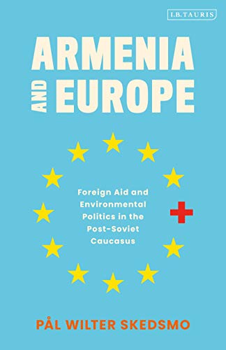 Armenia and Europe : Foreign Aid and Environmental Politics in the Post-Soviet Caucasus