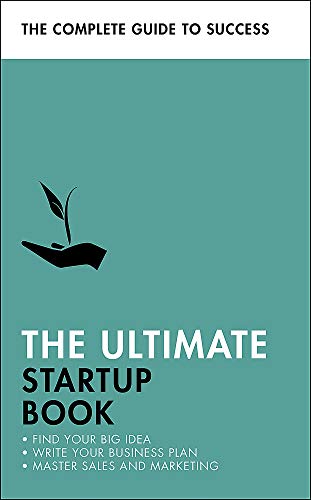 The Ultimate Startup Book: Find Your Big Idea; Write Your Business Plan; Master Sales and Marketing