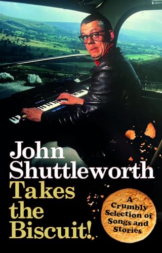 John Shuttleworth Takes the Biscuit : A Crumbly Selection of Songs & Stories