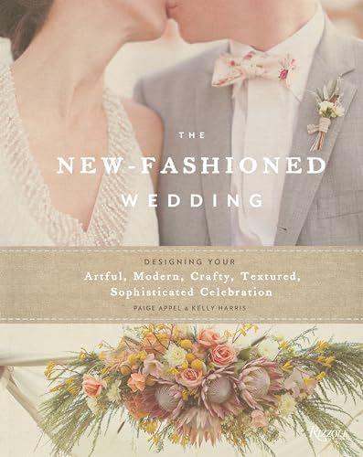 The New-Fashioned Wedding : Designing Your Artful, Modern, Crafty, Textured, Sophisticated Celebration