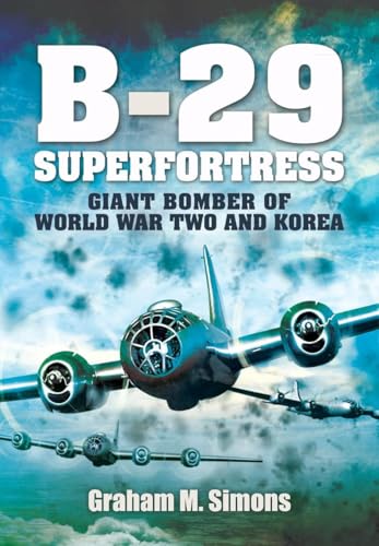 B-29: Superfortress : Giant Bomber of World War 2 and Korea