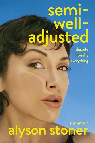 Semi-Well-Adjusted Despite Literally Everything : A Memoir