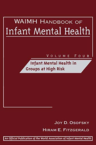 Waimh Handbook of Infant Mental Health Volume 4: Infant Mental Health in Groups at High Risk