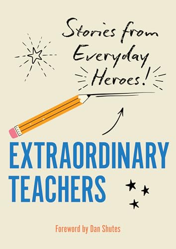 Extraordinary Teachers : Stories from Everyday Heroes