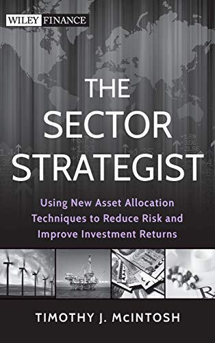 The Sector Strategist: Using New Asset Allocation Techniques to Reduce Risk and Improve Investment Returns