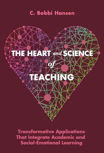 The Heart and Science of Teaching : Powerful Applications to Link Academic and Social–Emotional Learning, K–12