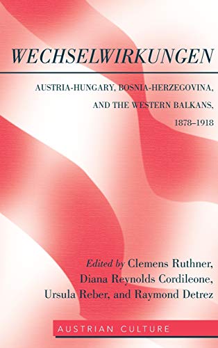 WechselWirkungen; Austria-Hungary, Bosnia-Herzegovina, and the Western Balkans, 1878-1918 (41) (Austrian Culture)