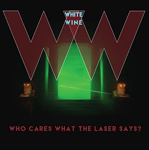 White Wine - Who Cares What The Laser Says?  [VINYL]