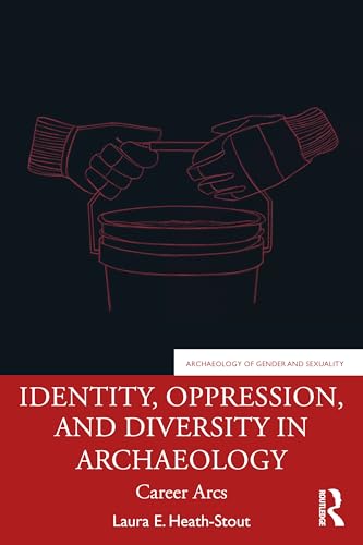 Identity, Oppression, and Diversity in Archaeology : Career Arcs