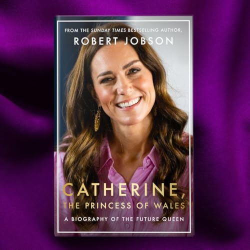 Catherine, the Princess of Wales : The Biography