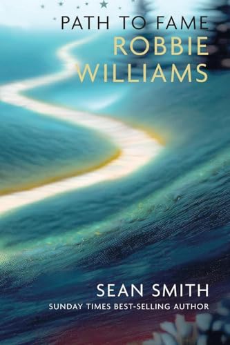 PATH TO FAME: ROBBIE WILLIAMS : Book 1 in the Path to Fame Series : 1
