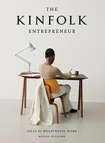 The The Kinfolk Entrepreneur: Ideas For Meaningful Work