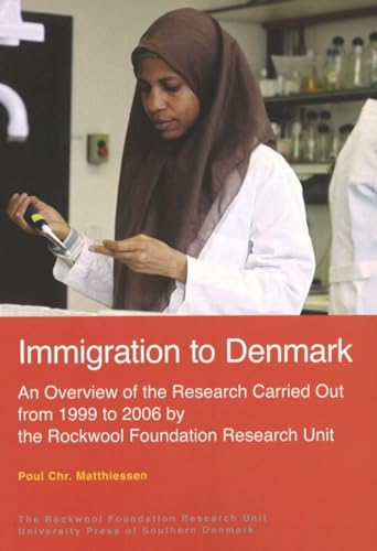 Immigration to Denmark : An Overview of the Research Carried Out from 1999 to 2006 by the Rockwool Foundation Research Unit