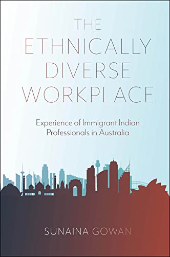 The Ethnically Diverse Workplace: Experience of Immigrant Indian Professionals in Australia