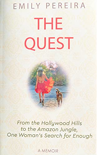 The Quest : From The Hollywood Hills to the Amazon Jungle, One Woman's Search for Enough