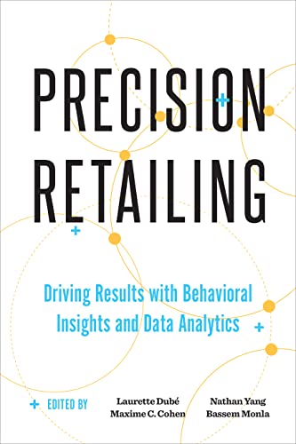 Precision Retailing : Driving Results with Behavioral Insights and Data Analytics