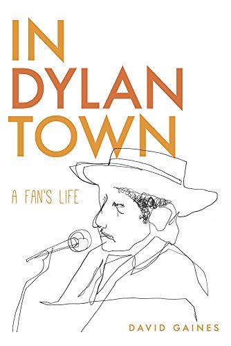 In Dylan Town : A Fan’s Life