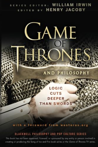 Game of Thrones and Philosophy: Logic Cuts Deeper Than Swords