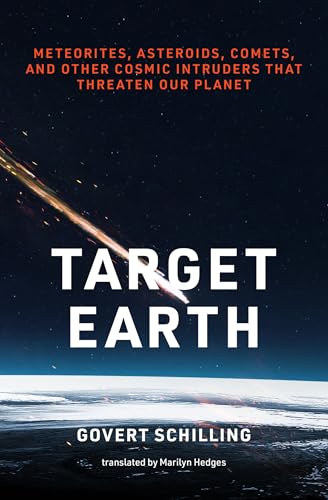 Target Earth : Meteorites, Asteroids, Comets, and Other Cosmic Intruders That Threaten Our Planet