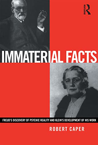 Immaterial Facts: Freud's Discovery of Psychic Reality and Melanie Klein's Development of His Work