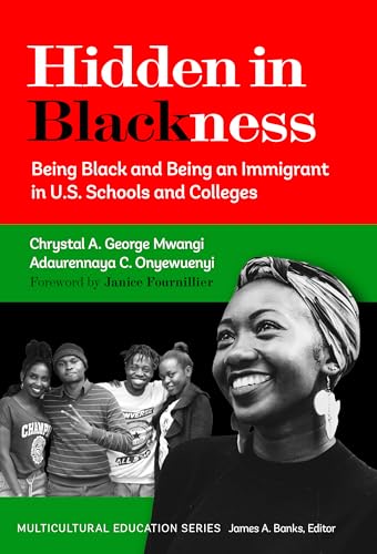 Hidden in Blackness : Being Black and Being an Immigrant in U.S. Schools and Colleges
